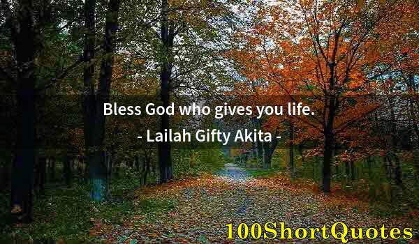 Quote by Albert Einstein: Bless God who gives you life.