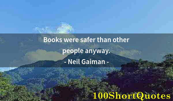 Quote by Albert Einstein: Books were safer than other people anyway.