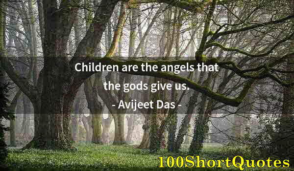 Quote by Albert Einstein: Children are the angels that the gods give us.