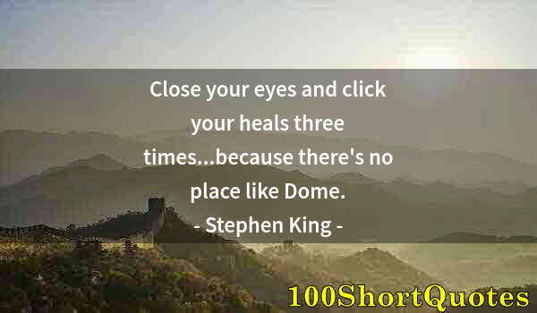 Quote by Albert Einstein: Close your eyes and click your heals three times...because there's no place like Dome.