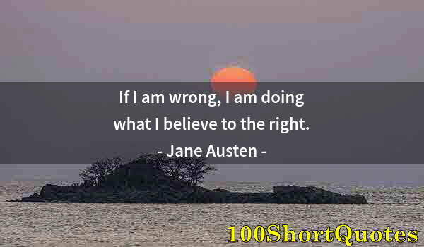 Quote by Albert Einstein: If I am wrong, I am doing what I believe to the right.