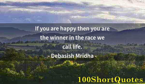 Quote by Albert Einstein: If you are happy then you are the winner in the race we call life.