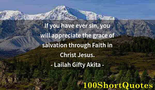 Quote by Albert Einstein: If you have ever sin, you will appreciate the grace of salvation through Faith in Christ Jesus.