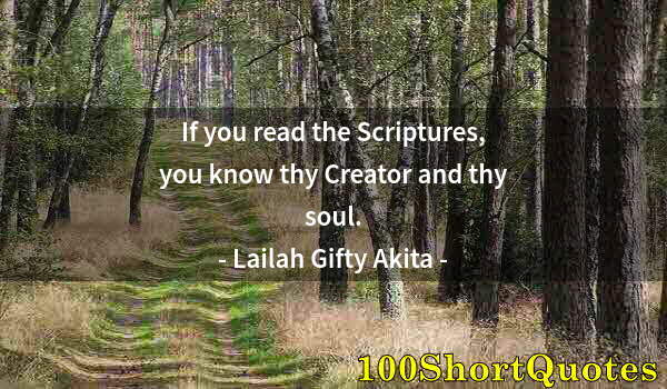 Quote by Albert Einstein: If you read the Scriptures, you know thy Creator and thy soul.