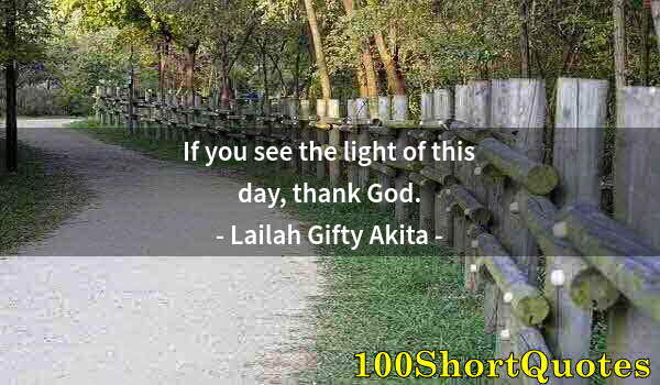 Quote by Albert Einstein: If you see the light of this day, thank God.