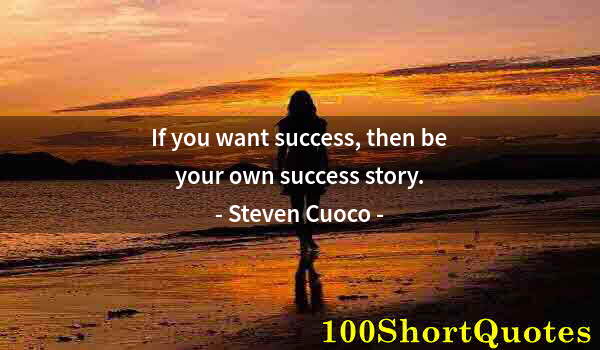 Quote by Albert Einstein: If you want success, then be your own success story.