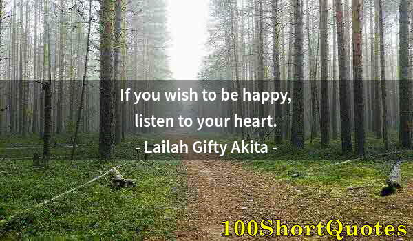 Quote by Albert Einstein: If you wish to be happy, listen to your heart.