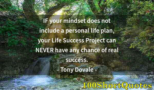 Quote by Albert Einstein: IF your mindset does not include a personal life plan, your Life Success Project can NEVER have any ...