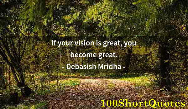 Quote by Albert Einstein: If your vision is great, you become great.