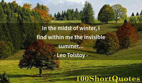 Quote by Albert Einstein: In the midst of winter, I find within me the invisible summer...