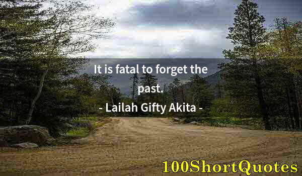 Quote by Albert Einstein: It is fatal to forget the past.