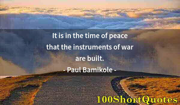 Quote by Albert Einstein: It is in the time of peace that the instruments of war are built.