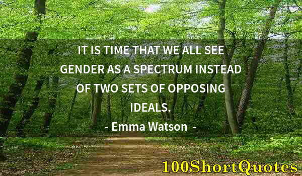 Quote by Albert Einstein: IT IS TIME THAT WE ALL SEE GENDER AS A SPECTRUM INSTEAD OF TWO SETS OF OPPOSING IDEALS.