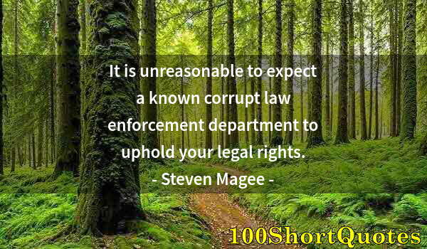 Quote by Albert Einstein: It is unreasonable to expect a known corrupt law enforcement department to uphold your legal rights.