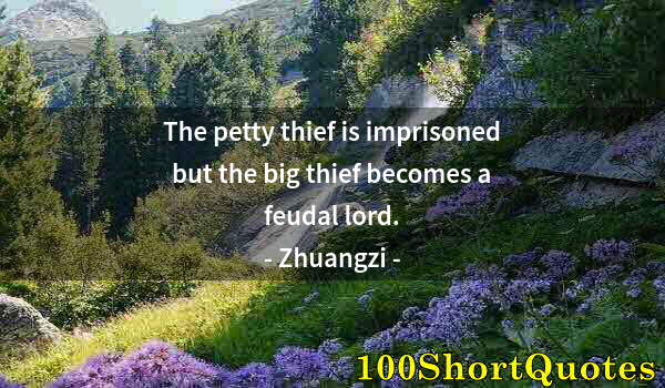 Quote by Albert Einstein: The petty thief is imprisoned but the big thief becomes a feudal lord.