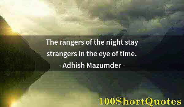 Quote by Albert Einstein: The rangers of the night stay strangers in the eye of time.