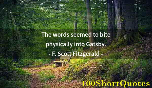 Quote by Albert Einstein: The words seemed to bite physically into Gatsby.