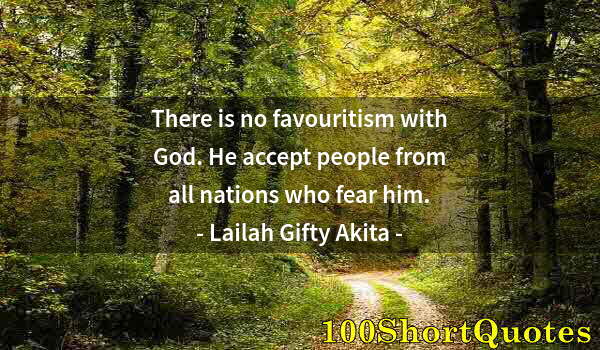 Quote by Albert Einstein: There is no favouritism with God. He accept people from all nations who fear him.