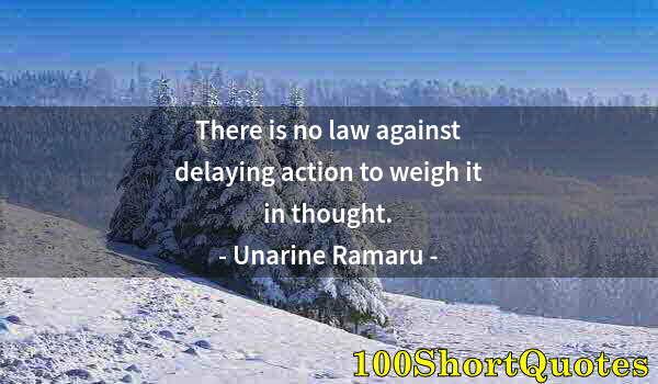 Quote by Albert Einstein: There is no law against delaying action to weigh it in thought.