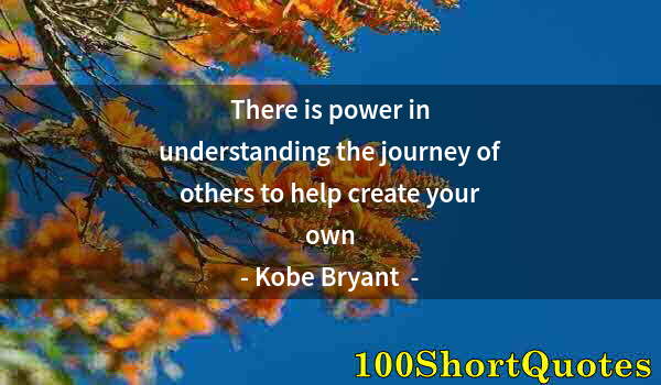 Quote by Albert Einstein: There is power in understanding the journey of others to help create your own