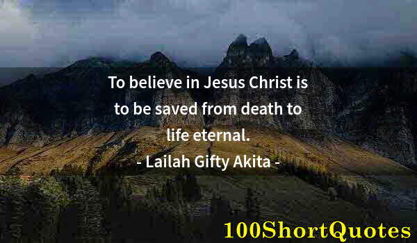 Quote by Albert Einstein: To believe in Jesus Christ is to be saved from death to life eternal.