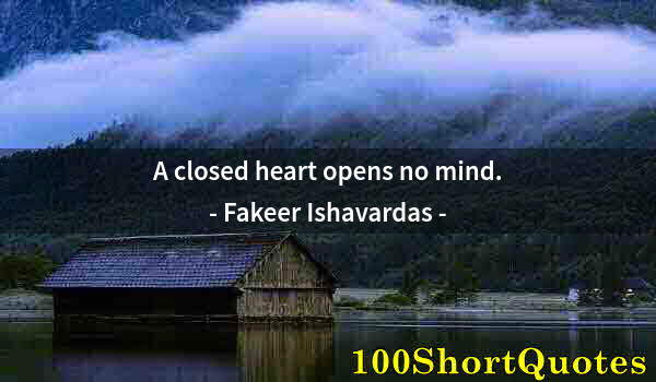 Quote by Albert Einstein: A closed heart opens no mind.