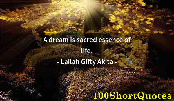 Quote by Albert Einstein: A dream is sacred essence of life.