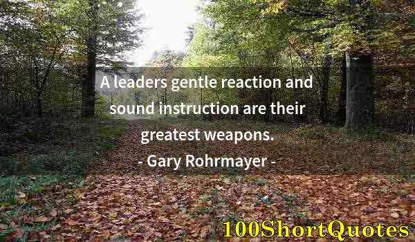 Quote by Albert Einstein: A leaders gentle reaction and sound instruction are their greatest weapons.