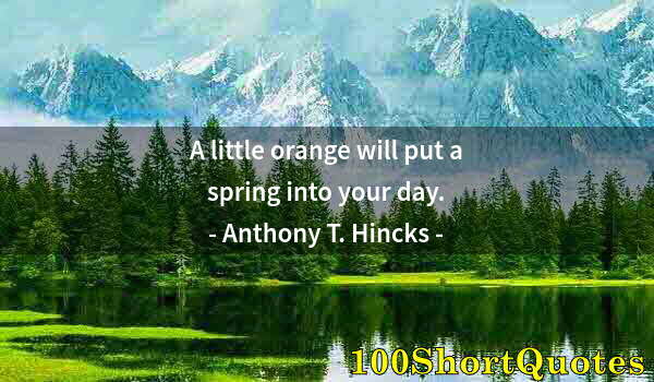 Quote by Albert Einstein: A little orange will put a spring into your day.