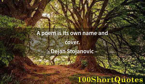 Quote by Albert Einstein: A poem is its own name and cover.