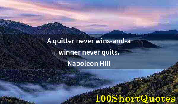 Quote by Albert Einstein: A quitter never wins-and-a winner never quits.