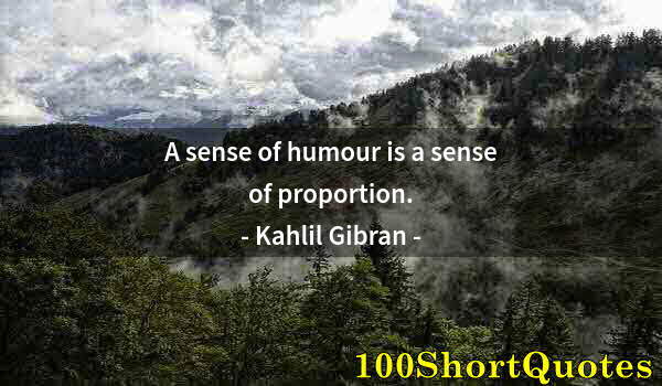 Quote by Albert Einstein: A sense of humour is a sense of proportion.