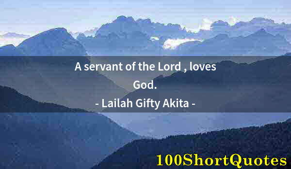 Quote by Albert Einstein: A servant of the Lord , loves God.