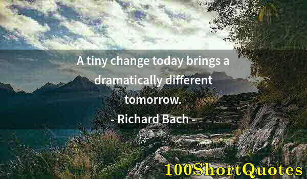 Quote by Albert Einstein: A tiny change today brings a dramatically different tomorrow.