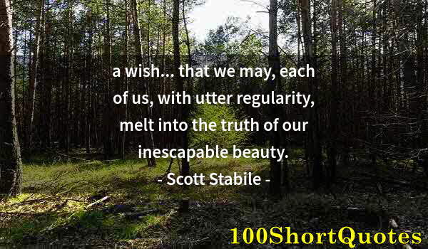 Quote by Albert Einstein: a wish... that we may, each of us, with utter regularity, melt into the truth of our inescapable bea...