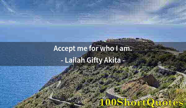 Quote by Albert Einstein: Accept me for who I am.