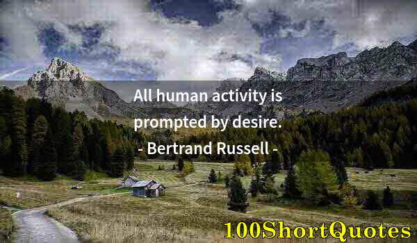 Quote by Albert Einstein: All human activity is prompted by desire.