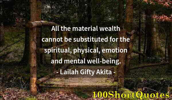 Quote by Albert Einstein: All the material wealth cannot be substituted for the spiritual, physical, emotion and mental well-b...