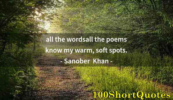 Quote by Albert Einstein: all the wordsall the poems know my warm, soft spots.