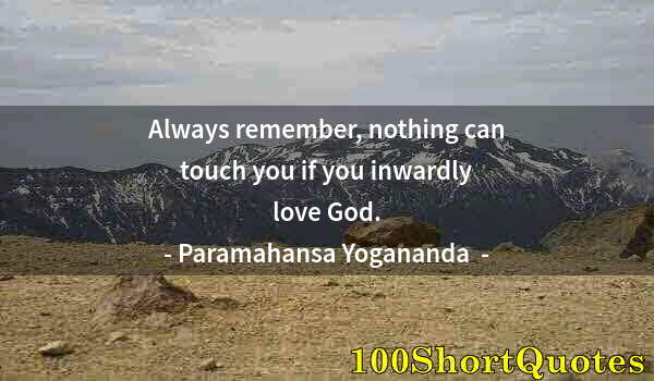 Quote by Albert Einstein: Always remember, nothing can touch you if you inwardly love God.