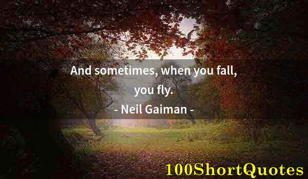 Quote by Albert Einstein: And sometimes, when you fall, you fly.