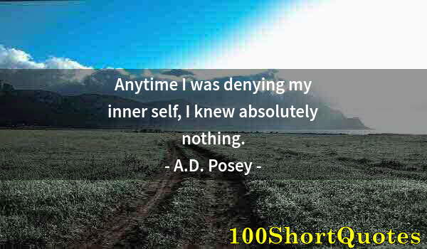 Quote by Albert Einstein: Anytime I was denying my inner self, I knew absolutely nothing.