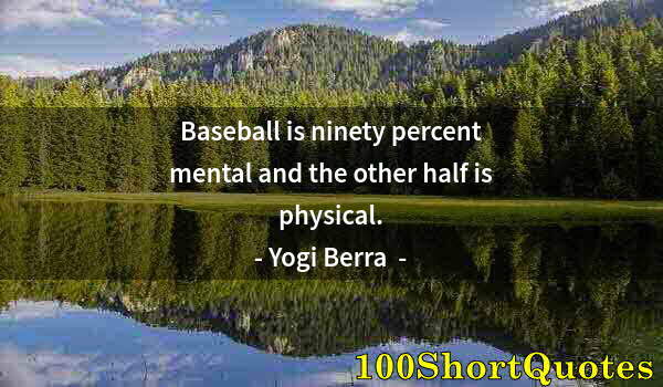 Quote by Albert Einstein: Baseball is ninety percent mental and the other half is physical.