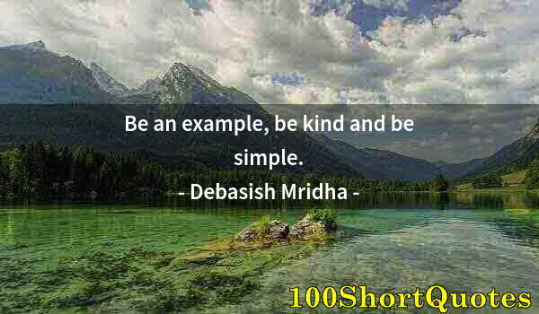 Quote by Albert Einstein: Be an example, be kind and be simple.