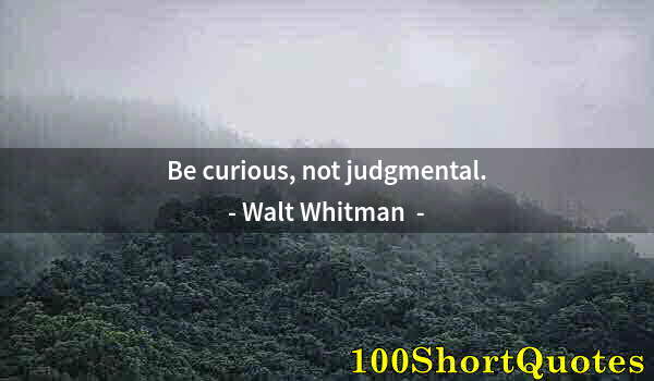 Quote by Albert Einstein: Be curious, not judgmental.