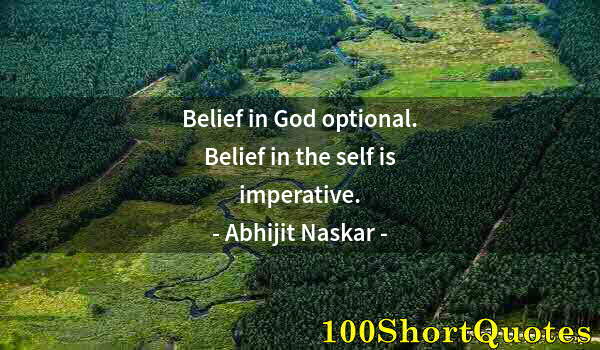 Quote by Albert Einstein: Belief in God optional. Belief in the self is imperative.