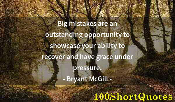 Quote by Albert Einstein: Big mistakes are an outstanding opportunity to showcase your ability to recover and have grace under...