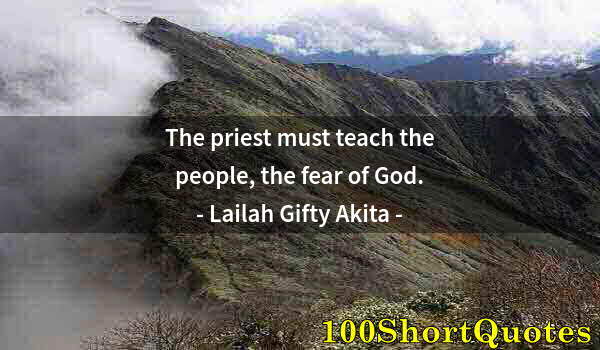 Quote by Albert Einstein: The priest must teach the people, the fear of God.