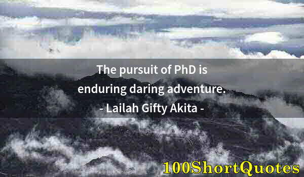 Quote by Albert Einstein: The pursuit of PhD is enduring daring adventure.