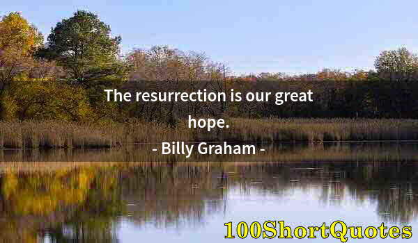 Quote by Albert Einstein: The resurrection is our great hope.